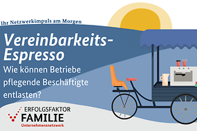 Zu sehen ist ein Veranstaltungsplakat für den virtuellen Vereinbarkeitsespresso zum Thema Beruf und Pflege